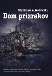 Detektívky, trilery, horory Dom prízrakov - Stanislaw A. Wotowski