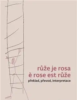 Literárna veda, jazykoveda Růže je rosa e rose est růže - Záviš Šuman,Alice Flemrová