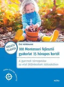 Výchova, cvičenie a hry s deťmi 100 Montessori fejlesztő gyakorlat 15 hónapos kortól - Éve Herrmann