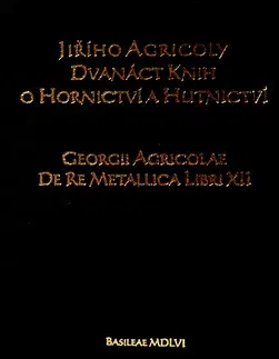 Pre vysoké školy Dvanáct knih o hornictví a hutnictví - Jiří Agricola