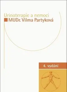 Alternatívna medicína - ostatné Urinoterapie a nemoci - 4. vydání - Vilma Partyková