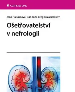 Ošetrovateľstvo, opatrovateľstvo Ošetřovatelství v nefrologii - Jana Haluzíková,Bohdana Břegová,Kolektív autorov