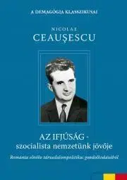 História - ostatné Az ifjúság – szocialista nemzetünk jövője - Ceausescu Nicolae
