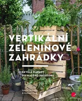Úžitková záhrada Vertikální zeleninové zahrádky - Sibylle Maag,Rebekka Maag,Michael Maag
