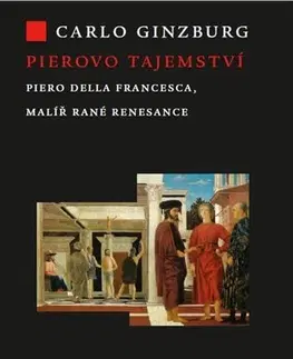 Maliarstvo, grafika Pierovo tajemství. Piero della Francesca, malíř rané renesance - Carlo Ginzburg