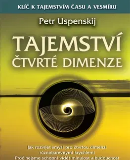 Mystika, proroctvá, záhady, zaujímavosti Tajemství čtvrté dimenze - Petr Uspenskij
