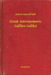 Svetová beletria Great Astronomers: Galileo Galilei - Ball Robert Stawell