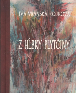 Slovenská poézia Z hĺbky plytčiny - Iva Rojková Vranská