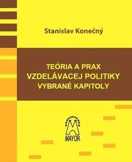 Odborná a náučná literatúra - ostatné Teória a prax vzdelávacej politiky, vybrané kapitoly - Stanislav Konečný