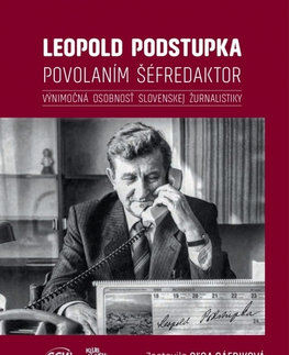 Osobnosti Leopold Podstupka - povolaním šéfredaktor - Oľga Gáfriková