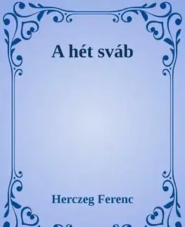 Historické romány A hét sváb - Ferenc Herczeg