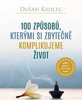 Motivačná literatúra - ostatné 100 způsobů, kterými si zbytečně komplikujeme život - Dušan Kadlec