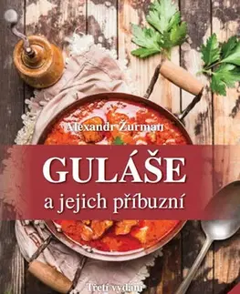 Kuchárky - ostatné Guláše a jejich příbuzní - 3.vydání - Alexandr Žurman