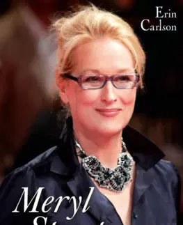 Biografie - ostatné Meryl Streep, Hollywood királynője - Erin Carlson
