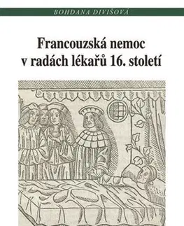 Svetové dejiny, dejiny štátov Francouzská nemoc v radách lékařů 16. století - Bohdana Divišová