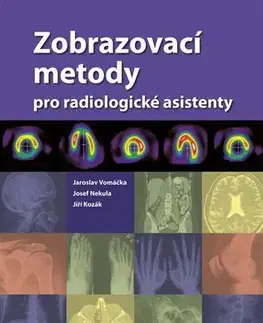 Medicína - ostatné Zobrazovací metody pro radiologické asistenty - Jaroslav Vomáčka