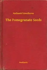 Svetová beletria The Pomegranate Seeds - Nathaniel Hawthorne