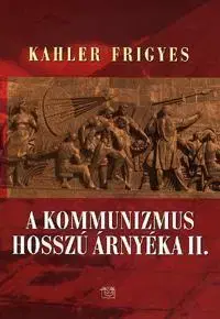 História - ostatné A kommunizmus hosszú árnyéka II. - Frigyes Kahler