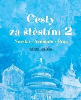 Cestopisy Cesty za štěstím 2: Norsko, Arménie, Čína - Kristýna Tronečková,Jakub Tomašík