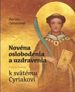 Kresťanstvo Novéna oslobodenia a uzdravenia k svätému Cyriakovi - Patrizia Cattaneo