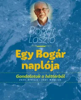 Eseje, úvahy, štúdie Egy Bogár naplója - Gondolatok a háttérből - 2020. április - 2021. március - László Bogár