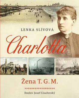 Biografie - ostatné Charlotta - Žena T. G. M. - Lenka Slívová
