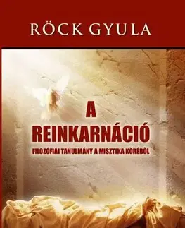 Mystika, proroctvá, záhady, zaujímavosti Reinkarnáció - Gyula Röck