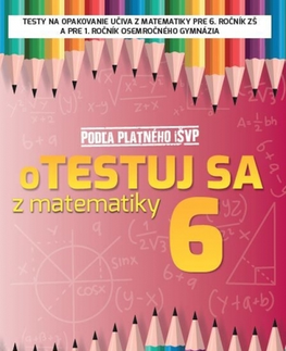 Matematika oTESTUJ SA z matematiky 6. ročník - Silvia Bodláková
