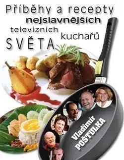 Národná kuchyňa - ostatné Příběhy a recepty nejslavnějších televizních kuchařů světa - Vladimír Poštulka