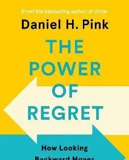 Psychológia, etika The Power of Regret : How Looking Backward Moves Us Forward - Daniel H. Pink
