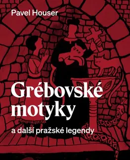 Mytológia Grébovské motyky a další pražské legendy - Ing. Pavel Houser