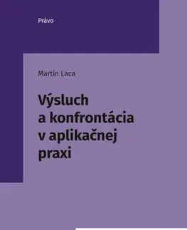 Odborná a náučná literatúra - ostatné Výsluch a konfrontácia v aplikačnej praxi - Martin Laca