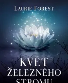 Sci-fi a fantasy Květ železného stromu - Laurie Forest