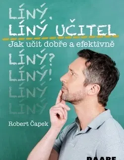 Pedagogika, vzdelávanie, vyučovanie Líný učitel - Jak učit dobře a efektivně - Robert Čapek