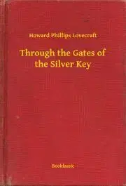 Svetová beletria Through the Gates of the Silver Key - Howard Phillips Lovecraft