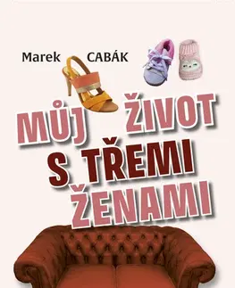 Humor a satira Můj život s třemi ženami - Marek Cabák