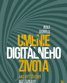Rozvoj osobnosti Umenie digitálneho života - Rolf Dobelli,Katarína Bobríková