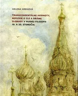 Filozofia Transcendentálne hodnoty, reflexie o zle a dráme slobody v ruskej filozofii 19. a 20. storočia - Helena Hrehová
