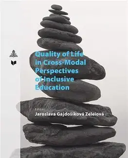 Pedagogika, vzdelávanie, vyučovanie Quality of Life in Cross-Modal Perspectives of Inclusive Education - Jaroslava Zeleiová Gajdošíková