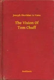 Svetová beletria The Vision Of Tom Chuff - Joseph Sheridan Le Fanu