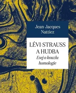 Dejiny, teória umenia Lévi-Strauss a hudba - Jean-Jacques Nattiez,Josef Fulka