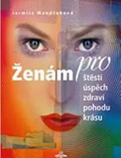 Krása, móda, kozmetika Ženám pro štěstí, úspěch, zdraví, pohodu, krásu - Jarmila Mandžuková