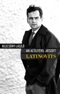 Biografie - ostatné Aki az életével játszott - Latinovits - László Kelecsényi