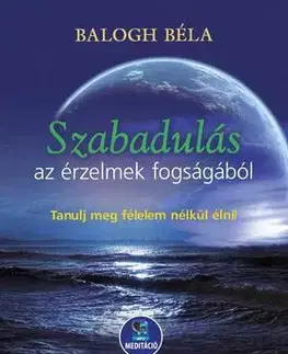 Joga, meditácia Szabadulás az érzelmek fogságából - Letölthető mp3-meditációval - Béla Balogh