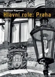 Slovenské a české dejiny Hlavní role: Praha - Magdalena Wagnerová