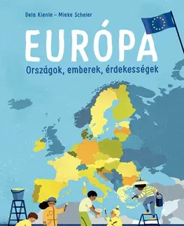 Geografia, svet Európa - Országok, emberek, érdekességek - Dela Kienle,Mieke Scheier,Katalin Miklós