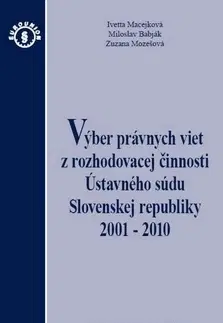 Ústavné právo Výber právnych viet z rozhodovacej činnosti Ústavného súdu Slovenskej republiky 2001 - 2010 - Kolektív autorov