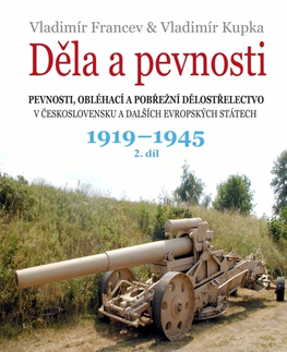 Armáda, zbrane a vojenská technika Děla a pevnosti 1919 – 1945, 2. díl - Vladimír Francev,Vladimír Kupka