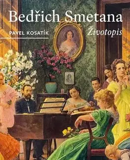Biografie - ostatné Bedřich Smetana - Životopis - Pavel Kosatik