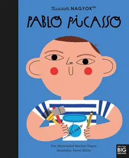 História Kicsikből NAGYOK - Pablo Picasso - Maria Isabel Sanchez Vegara